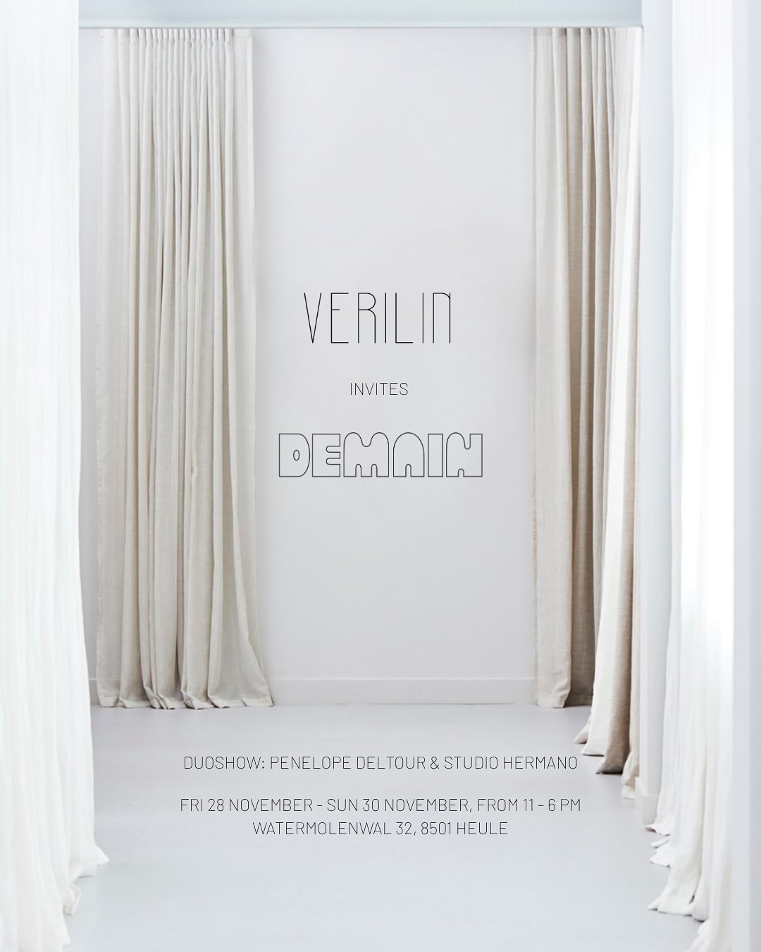 Save the date!

We are honoured to announce the collaboration between Verilin and DEMAIN Art. We will present a duoshow featuring the works of Penelope Deltour and Studio Hermano 🫶🏻

From Friday November 28th through Sunday November 30the from 11 AM - 6 PM
We look forward to seeing you there!

Verilin, Watermolenwal 32, 8051 Heule